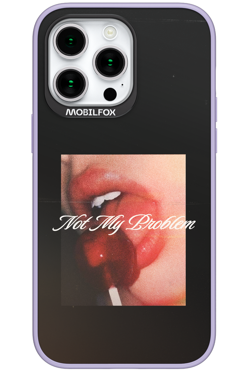 Not My Problem II 2.0 - Apple iPhone 15 Pro Max