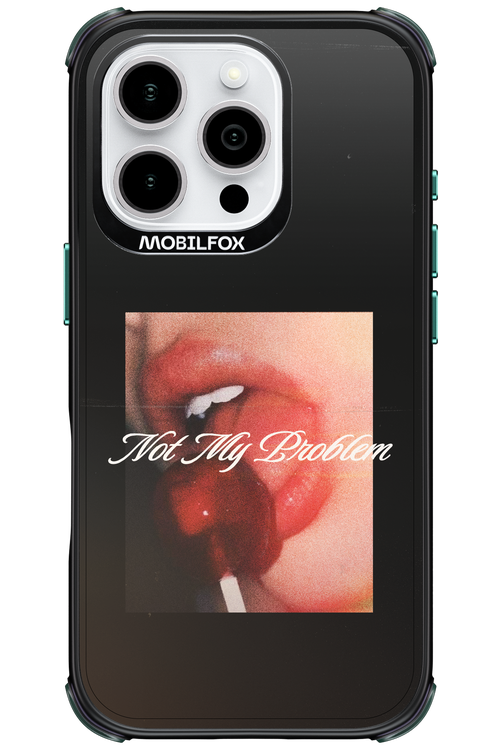 Not My Problem II 2.0 - Apple iPhone 16 Pro