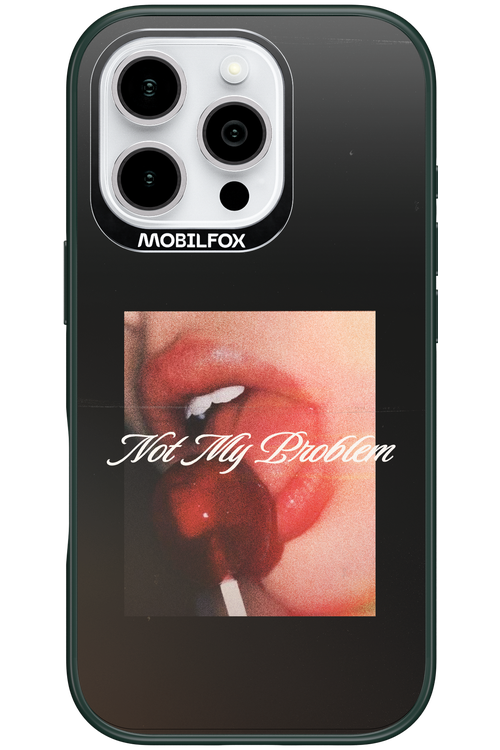 Not My Problem II 2.0 - Apple iPhone 16 Pro