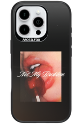 Not My Problem II 2.0 - Apple iPhone 16 Pro