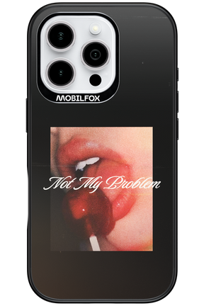 Not My Problem II 2.0 - Apple iPhone 16 Pro