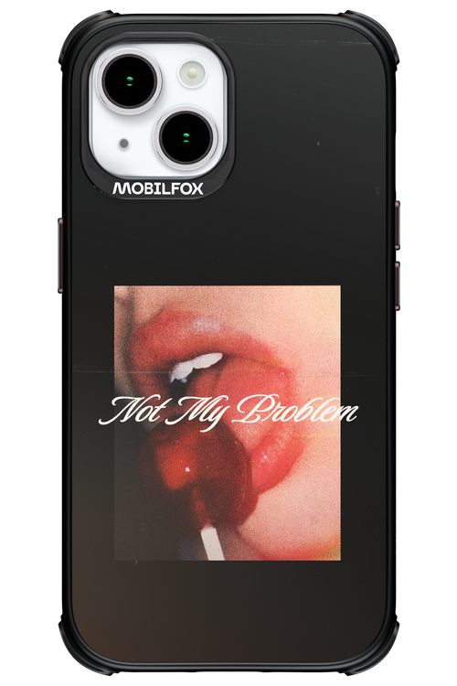 Not My Problem II 2.0 - Apple iPhone 15