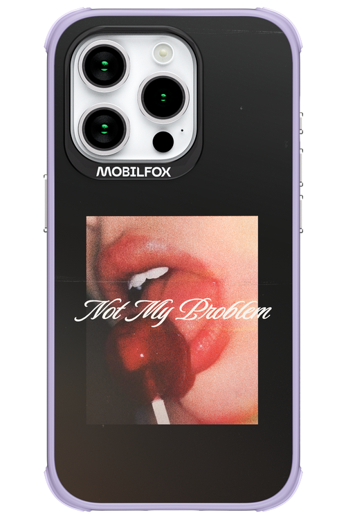Not My Problem II 2.0 - Apple iPhone 15 Pro