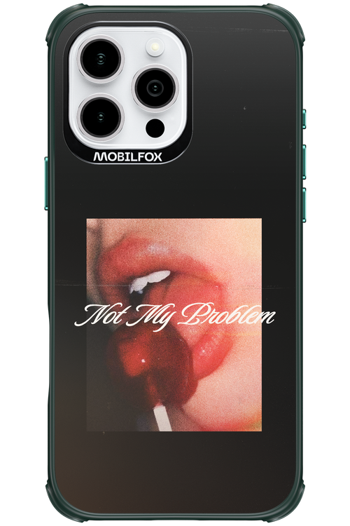 Not My Problem II 2.0 - Apple iPhone 16 Pro Max