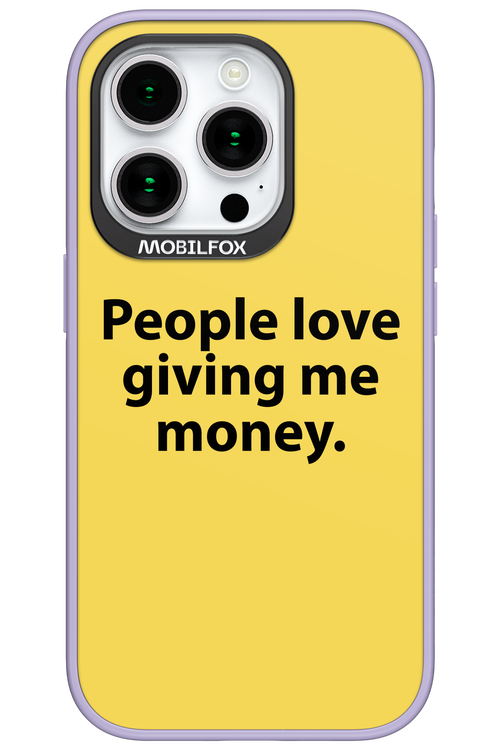 People love giving me money - Apple iPhone 15 Pro